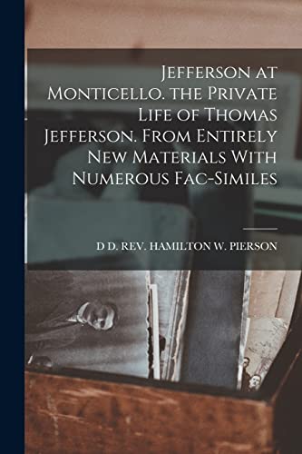 Beispielbild fr Jefferson at Monticello. the Private Life of Thomas Jefferson. From Entirely New Materials With Numerous Fac-Similes zum Verkauf von THE SAINT BOOKSTORE