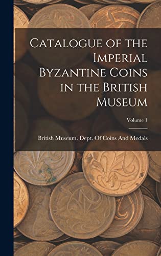 9781016217613: Catalogue of the Imperial Byzantine Coins in the British Museum; Volume 1