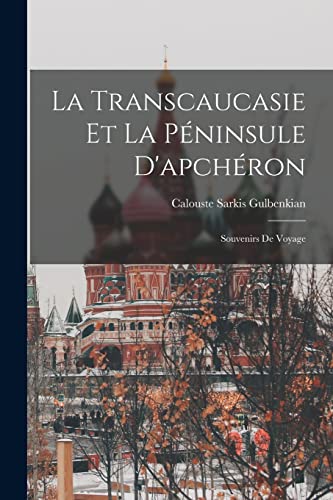 Stock image for La Transcaucasie Et La Peninsule D'apcheron: Souvenirs De Voyage for sale by THE SAINT BOOKSTORE