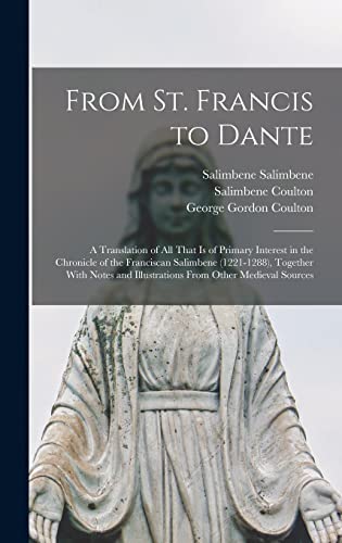 9781016219716: From St. Francis to Dante: A Translation of All That Is of Primary Interest in the Chronicle of the Franciscan Salimbene (1221-1288), Together With Notes and Illustrations From Other Medieval Sources
