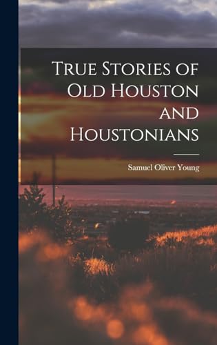 Stock image for True Stories of old Houston and Houstonians for sale by THE SAINT BOOKSTORE