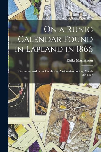 Imagen de archivo de On a Runic Calendar Found in Lapland in 1866: Communicated to the Cambridge Antiquarian Society, March 20, 1877 a la venta por GreatBookPrices