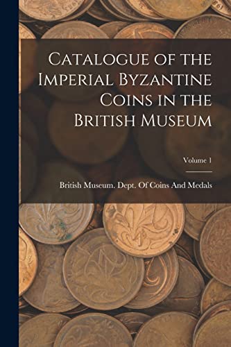 Imagen de archivo de Catalogue of the Imperial Byzantine Coins in the British Museum; Volume 1 a la venta por PBShop.store US