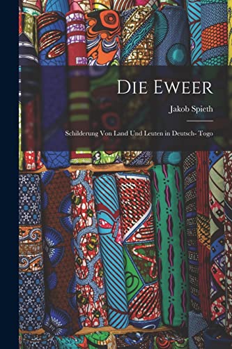 Imagen de archivo de Die Eweer; Schilderung von Land und Leuten in Deutsch- Togo a la venta por PBShop.store US