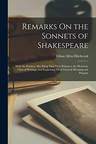 Imagen de archivo de Remarks On the Sonnets of Shakespeare: With the Sonnets. Sho Wing That They Belong to the Hermetic Class of Writings, and Explaining Their General Mea a la venta por GreatBookPrices