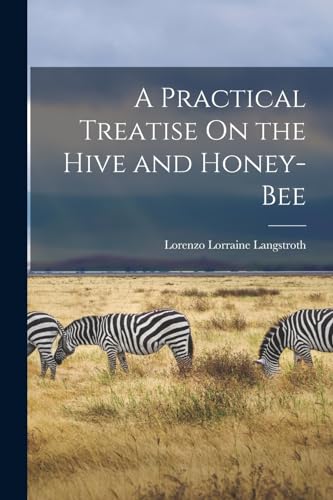Stock image for A Practical Treatise On the Hive and Honey-Bee for sale by GreatBookPrices