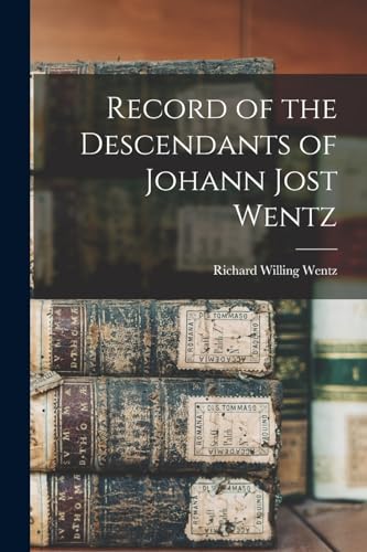 Stock image for Record of the Descendants of Johann Jost Wentz for sale by GreatBookPrices