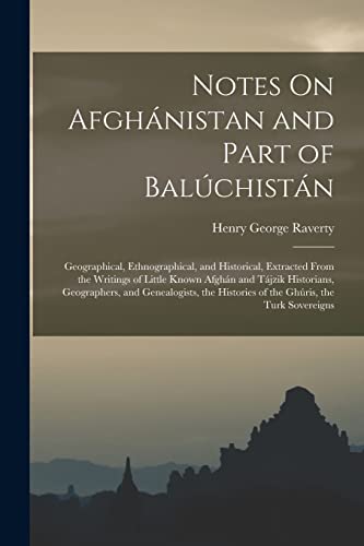9781016225663: Notes On Afghnistan and Part of Balchistn: Geographical, Ethnographical, and Historical, Extracted From the Writings of Little Known Afghn and ... Histories of the Ghris, the Turk Sovereigns