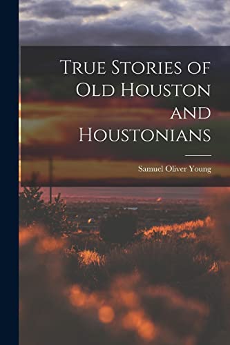 Stock image for True Stories of old Houston and Houstonians for sale by PBShop.store US