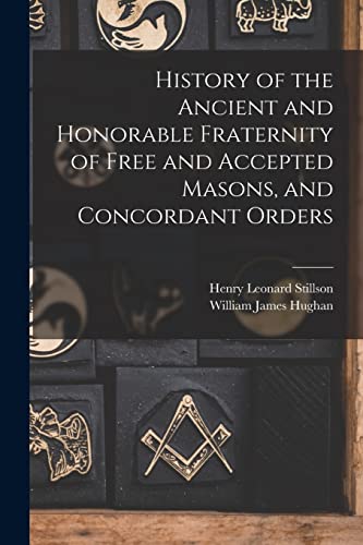 Stock image for History of the Ancient and Honorable Fraternity of Free and Accepted Masons, and Concordant Orders for sale by GreatBookPrices