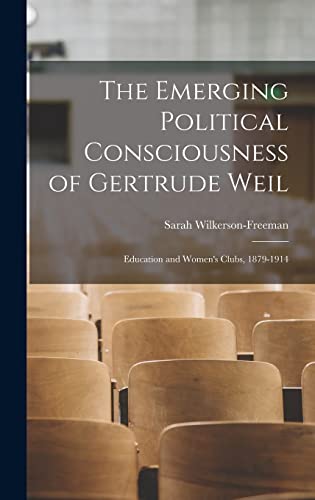 Stock image for The Emerging Political Consciousness of Gertrude Weil: Education and Women's Clubs, 1879-1914 for sale by THE SAINT BOOKSTORE