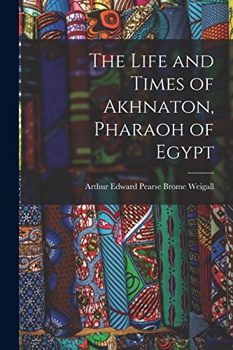 Imagen de archivo de The Life and Times of Akhnaton, Pharaoh of Egypt a la venta por THE SAINT BOOKSTORE