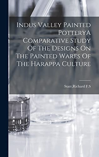 Imagen de archivo de Indus Valley Painted PotteryA Comparative Study Of The Designs On The Painted Wares Of The Harappa Culture a la venta por THE SAINT BOOKSTORE