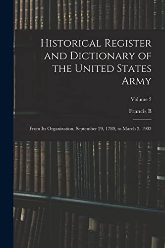 Stock image for Historical Register and Dictionary of the United States Army: From its Organization, September 29, 1789, to March 2, 1903; Volume 2 for sale by Chiron Media