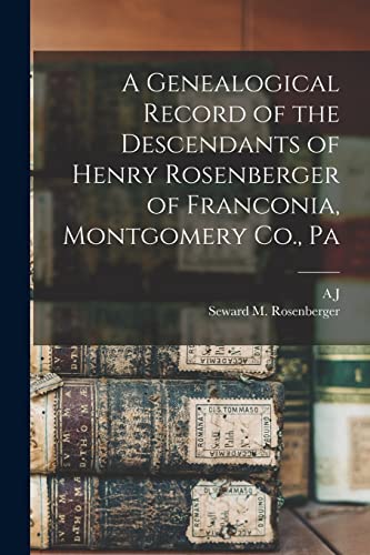 Stock image for A Genealogical Record of the Descendants of Henry Rosenberger of Franconia, Montgomery Co., Pa for sale by PBShop.store US
