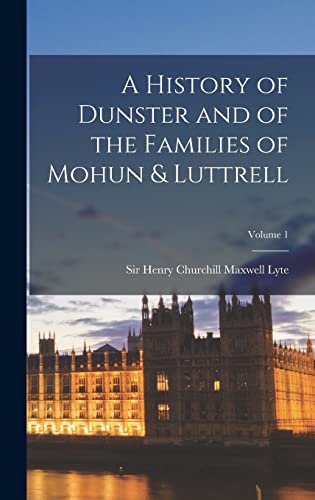 Imagen de archivo de A History of Dunster and of the Families of Mohun & Luttrell; Volume 1 a la venta por GreatBookPrices