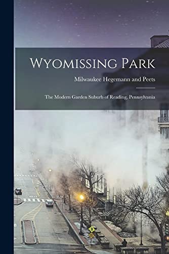 Stock image for Wyomissing Park; the Modern Garden Suburb of Reading, Pennsylvania for sale by PBShop.store US