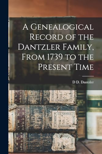 A Genealogical Record of the Dantzler Family, From 1739 to the Present Time - D D D D