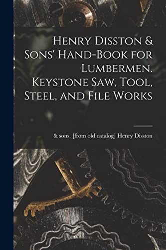 Stock image for Henry Disston & Sons' Hand-book for Lumbermen. Keystone saw, Tool, Steel, and File Works for sale by THE SAINT BOOKSTORE