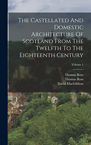 Beispielbild fr The Castellated And Domestic Architecture Of Scotland From The Twelfth To The Eighteenth Century; Volume 1 zum Verkauf von California Books