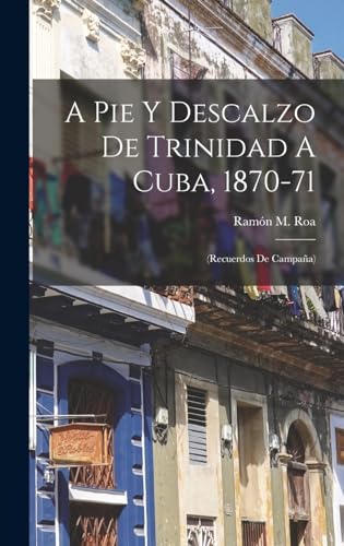 Imagen de archivo de A Pie Y Descalzo De Trinidad A Cuba, 1870-71: (recuerdos De Campaa) -Language: spanish a la venta por GreatBookPrices