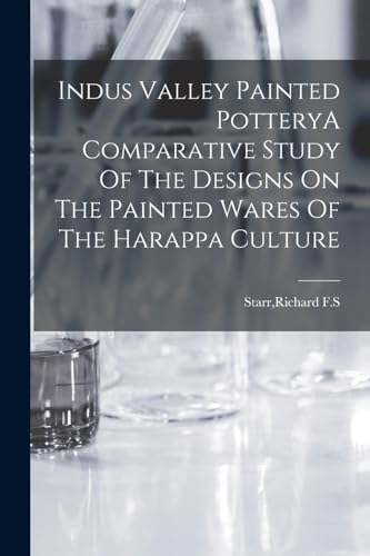 Imagen de archivo de Indus Valley Painted PotteryA Comparative Study Of The Designs On The Painted Wares Of The Harappa Culture a la venta por GreatBookPrices