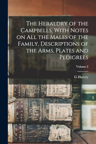 Stock image for The Heraldry of the Campbells, With Notes on all the Males of the Family, Descriptions of the Arms, Plates and Pedigrees; Volume 2 for sale by PBShop.store US