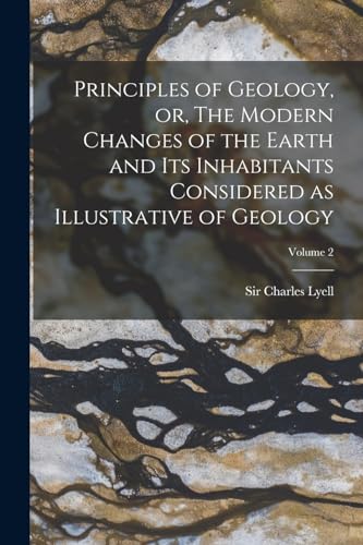 Stock image for Principles of Geology, or, The Modern Changes of the Earth and its Inhabitants Considered as Illustrative of Geology; Volume 2 for sale by PBShop.store US