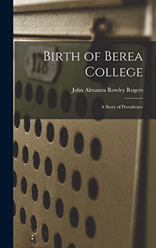 Stock image for Birth of Berea College: A Story of Providence for sale by THE SAINT BOOKSTORE