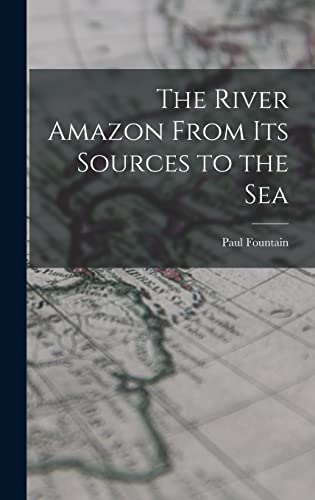 Beispielbild fr The River Amazon From Its Sources to the Sea zum Verkauf von THE SAINT BOOKSTORE