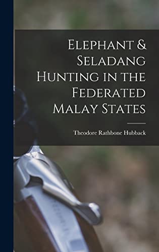 Beispielbild fr Elephant & Seladang Hunting in the Federated Malay States zum Verkauf von THE SAINT BOOKSTORE