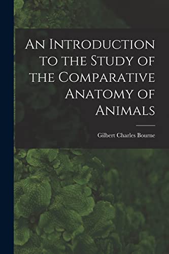 Stock image for An Introduction to the Study of the Comparative Anatomy of Animals for sale by PBShop.store US
