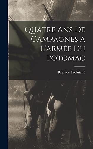 Stock image for Quatre Ans de Campagnes a L'arme du Potomac for sale by GreatBookPrices