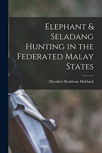 Beispielbild fr Elephant and Seladang Hunting in the Federated Malay States zum Verkauf von PBShop.store US