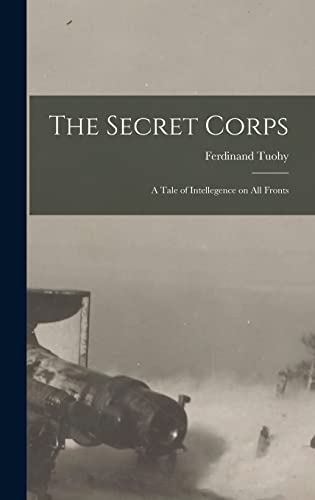 Imagen de archivo de The Secret Corps: A Tale of Intellegence on All Fronts a la venta por GreatBookPrices