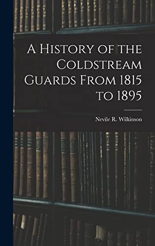 Imagen de archivo de A History of the Coldstream Guards From 1815 to 1895 a la venta por THE SAINT BOOKSTORE