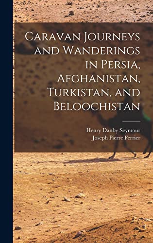 Imagen de archivo de Caravan Journeys and Wanderings in Persia, Afghanistan, Turkistan, and Beloochistan a la venta por California Books