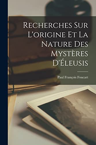 Beispielbild fr Recherches sur l'origine et la nature des myst?res d'?leusis [microform] zum Verkauf von PBShop.store US