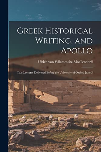 9781016253185: Greek Historical Writing, and Apollo: Two Lectures Delivered Before the University of Oxford June 3