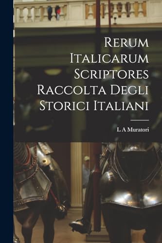 Stock image for Rerum Italicarum scriptores Raccolta Degli Storici Italiani for sale by PBShop.store US