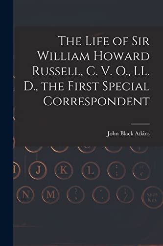 Imagen de archivo de The Life of Sir William Howard Russell, C. V. O., LL. D., the First Special Correspondent a la venta por THE SAINT BOOKSTORE