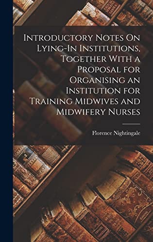 9781016255844: Introductory Notes On Lying-In Institutions, Together With a Proposal for Organising an Institution for Training Midwives and Midwifery Nurses