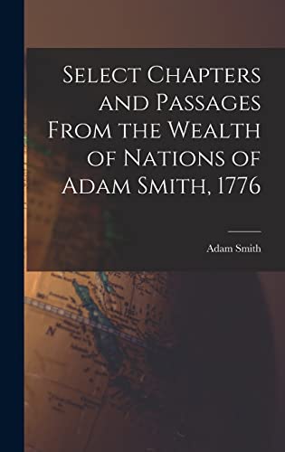 Stock image for Select Chapters and Passages From the Wealth of Nations of Adam Smith, 1776 for sale by THE SAINT BOOKSTORE