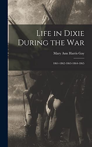 9781016256070: Life in Dixie During the War: 1861-1862-1863-1864-1865