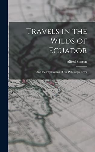 Imagen de archivo de Travels in the Wilds of Ecuador: And the Exploration of the Putumayo River a la venta por THE SAINT BOOKSTORE