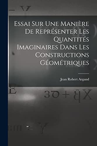 Beispielbild fr Essai Sur Une Mani�re De Repr�senter Les Quantit�s Imaginaires Dans Les Constructions G�om�triques zum Verkauf von Chiron Media