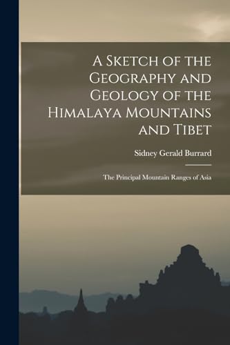 Beispielbild fr A Sketch of the Geography and Geology of the Himalaya Mountains and Tibet: The Principal Mountain Ranges of Asia zum Verkauf von THE SAINT BOOKSTORE