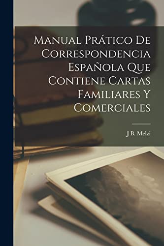 Imagen de archivo de Manual Pr?tico De Correspondencia Espa?ola Que Contiene Cartas Familiares Y Comerciales a la venta por PBShop.store US