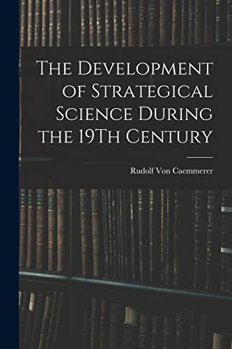 Imagen de archivo de The Development of Strategical Science During the 19Th Century a la venta por GreatBookPrices