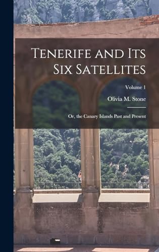 Beispielbild fr Tenerife and Its Six Satellites: Or, the Canary Islands Past and Present; Volume 1 zum Verkauf von THE SAINT BOOKSTORE